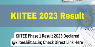 KIITEE Phase 1 Result 2023 Declared @kiitee.kiit.ac.in; Check Direct Link Here